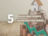 5 dicas para cuidar e valorizar o seu imóvel!