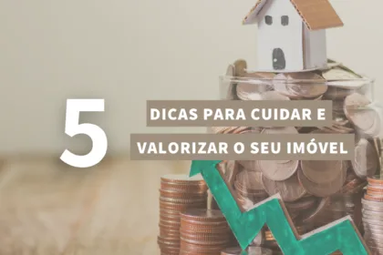 5 dicas para cuidar e valorizar o seu imóvel!